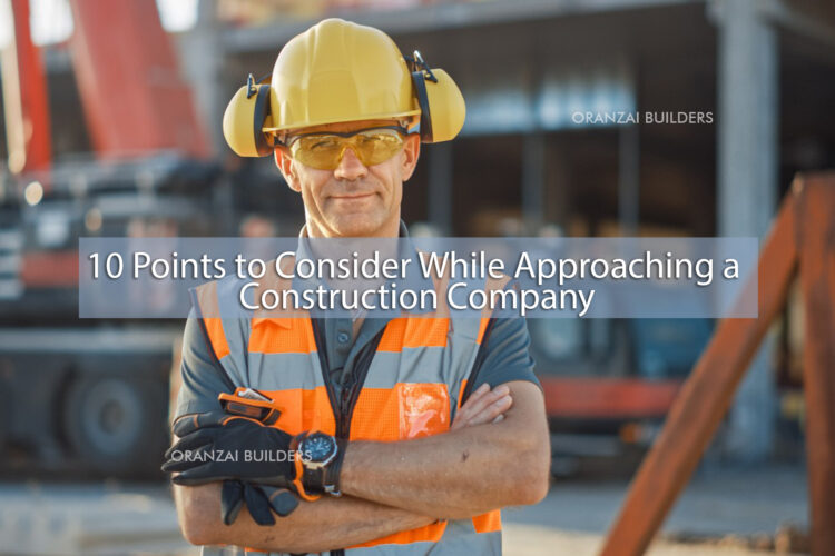 10 Points to Consider While Approaching a Construction Company